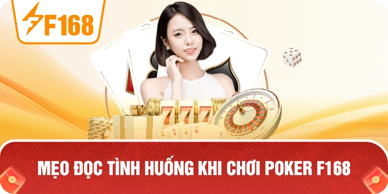 Mẹo Đọc Tình Huống Khi Chơi Poker F168