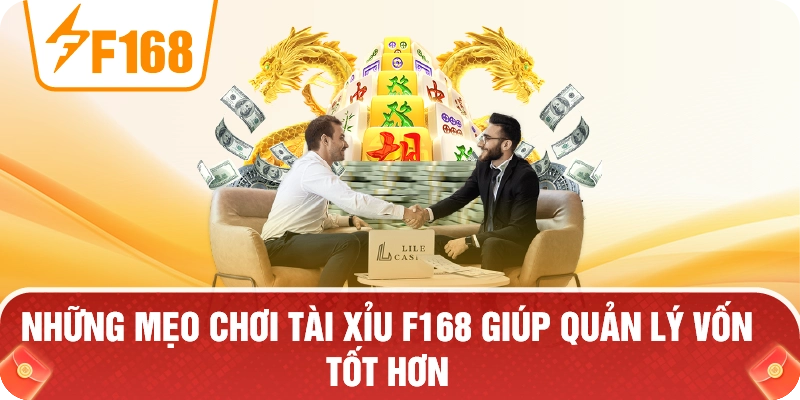 Những Mẹo Chơi Tài Xỉu F168 Giúp Quản Lý Vốn Tốt Hơn